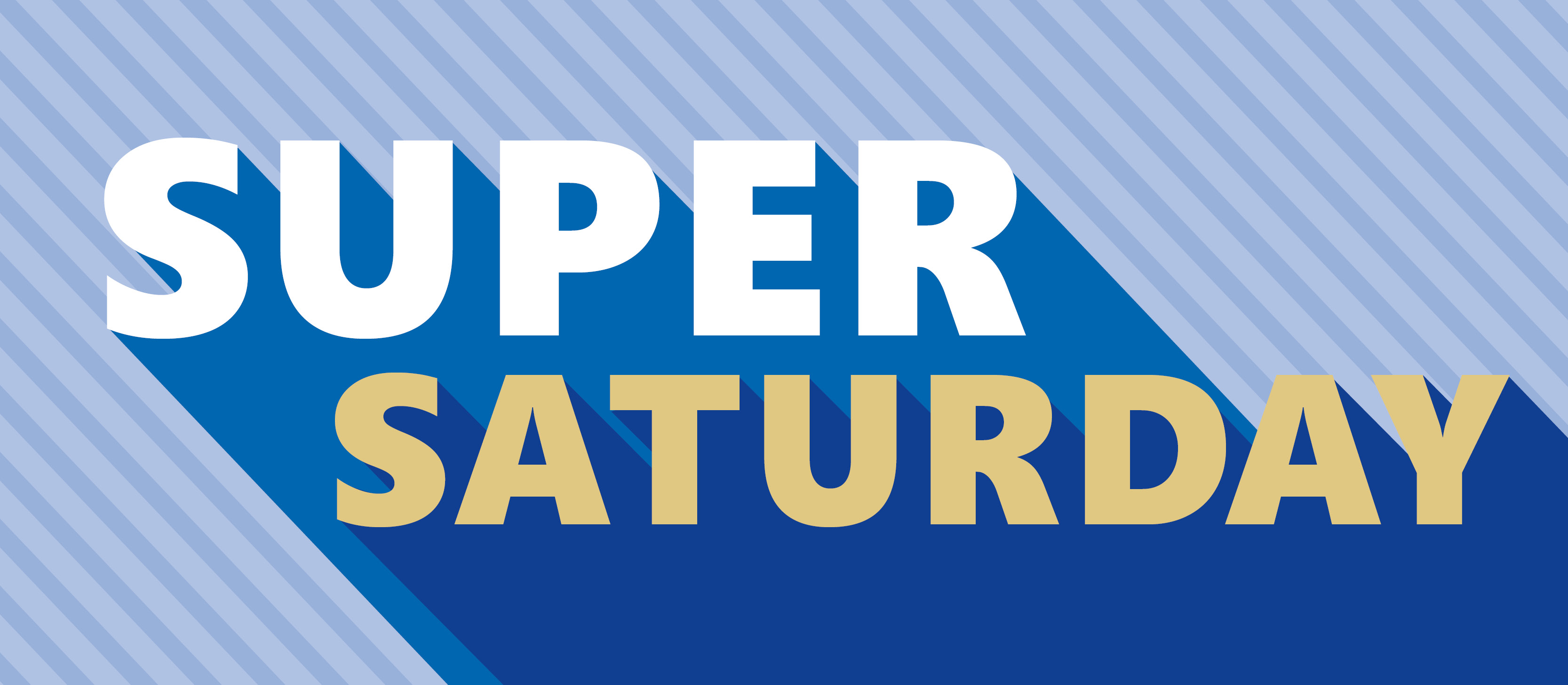 Graphic reading ‘SUPER SATURDAY’ in bold white and gold letters with long blue shadows on a light blue diagonal striped background.