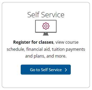 The Self Service button that allows students to Register for classes, view course schedule, financial aid, tuition payments and plans, and more.