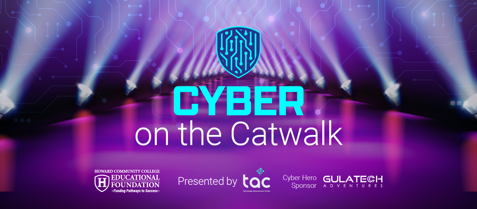 Cyber on the Catwalk event header with a glowing shield-and-circuit logo above the words ‘CYBER on the Catwalk’ on a purple, futuristic runway with spotlight beams and circuit patterns; logos for Howard Community College Educational Foundation, TAC, and Gulatech Adventures appear along the bottom.